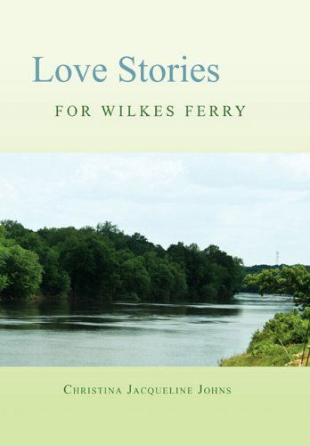 Cover for Christina Jacqueline Johns · Love Stories for Wilkes' Ferry (Hardcover Book) (2010)