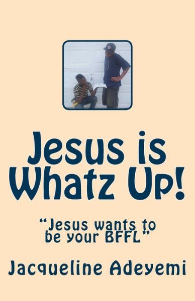 Cover for Jacqueline Adeyemi · Jesus is Whatz Up: Jesus Wants to Be Your Bffl (Pocketbok) (2014)