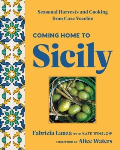 Cover for Fabrizia Lanza · Coming Home to Sicily: Seasonal Harvests and Cooking from Case Vecchie (Hardcover Book) (2023)