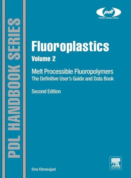 Cover for Ebnesajjad, Sina (Fluoroconsultants Group, Chadds Ford, PA, USA) · Fluoroplastics, Volume 2: Melt Processible Fluoropolymers The Definitive User's Guide and Data Book - Plastics Design Library (Gebundenes Buch) (2015)