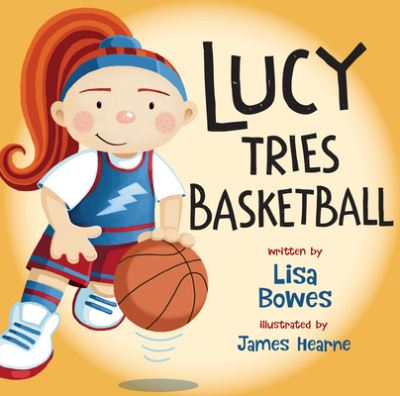 Lucy Tries Basketball - Lisa Bowes - Książki - Orca Book Publishers - 9781459816978 - 3 września 2019