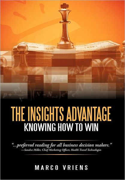The Insights Advantage: Knowing How to Win - Marco Vriens - Books - iUniverse - 9781462083978 - March 12, 2012
