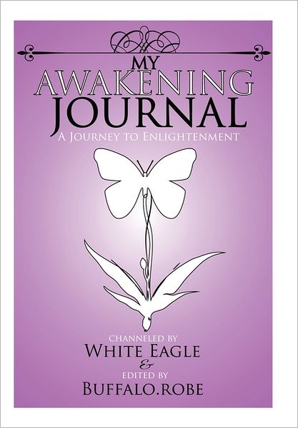 Cover for White Eagle · My Awakening Journal: a Journey to Enlightenment (Paperback Book) (2011)