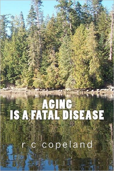 Cover for R C Copeland · Aging is a Fatal Disease (Paperback Book) (2011)