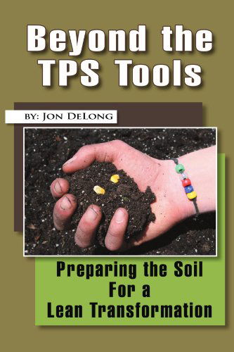 Cover for Jon Delong · Beyond the Tps Tools: Preparing the Soil for a Lean Transformation (Paperback Bog) (2011)