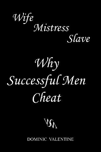 Cover for Dominic Valentine · Wife Mistress Slave: Why Successful men Cheat (Paperback Book) (2011)