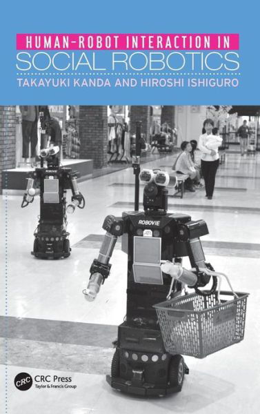 Cover for Kanda, Takayuki (ATR Intelligent Robotics and Communication Laboratories, Kyoto, Japan) · Human-Robot Interaction in Social Robotics (Innbunden bok) (2012)