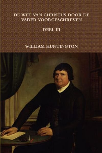 Cover for William Huntington · De Wet Van Christus Door de Vader Voorgeschreven III (Book) (2012)