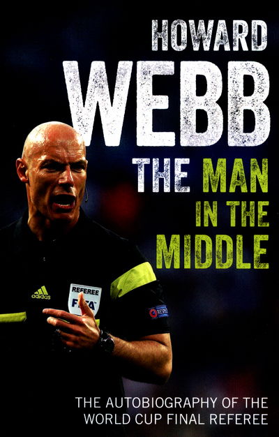 Cover for Howard Webb · The Man in the Middle: The Autobiography of the World Cup Final Referee (Taschenbuch) (2017)