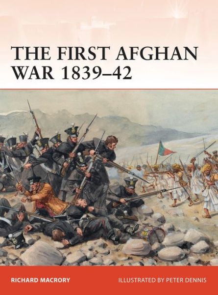 Cover for Macrory Hon KC, Richard (University College London, UK) · The First Afghan War 1839–42: Invasion, catastrophe and retreat - Campaign (Paperback Book) (2016)