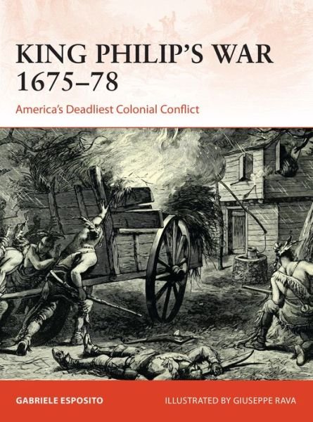 Cover for Gabriele Esposito · King Philip's War 1675–76: America's Deadliest Colonial Conflict - Campaign (Pocketbok) (2020)