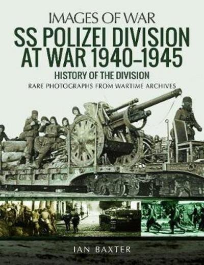Cover for Ian Baxter · SS Polizei Division at War 1940 - 1945: History of the Division (Paperback Book) (2018)