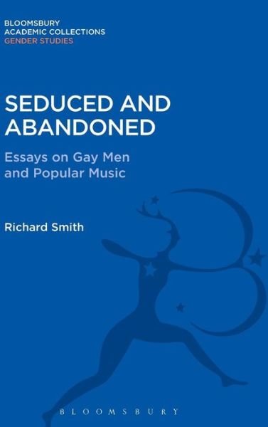 Cover for Richard Smith · Seduced and Abandoned: Essays on Gay Men and Popular Music - Gender Studies: Bloomsbury Academic Collections (Hardcover bog) (2016)