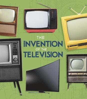 The Invention of the Television - World-Changing Inventions - Lucy Beevor - Books - Capstone Global Library Ltd - 9781474752978 - March 7, 2019