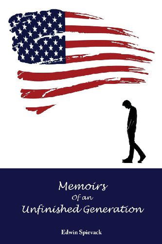 Cover for Edwin B Spievack · Memoirs of an Unfinished Generation: a Half Century of Wars and Whims (Paperback Book) (2013)