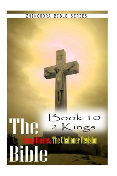 Cover for Zhingoora Bible Series · The Bible Douay-rheims, the Challoner Revision- Book 10 2 Kings (Paperback Book) (2012)