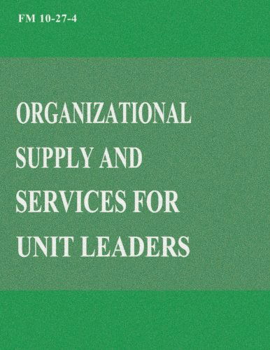 Organizational Supply and Services for Unit Leaders (Fm 10-27-4) - Department of the Army - Books - CreateSpace Independent Publishing Platf - 9781481020978 - November 17, 2012