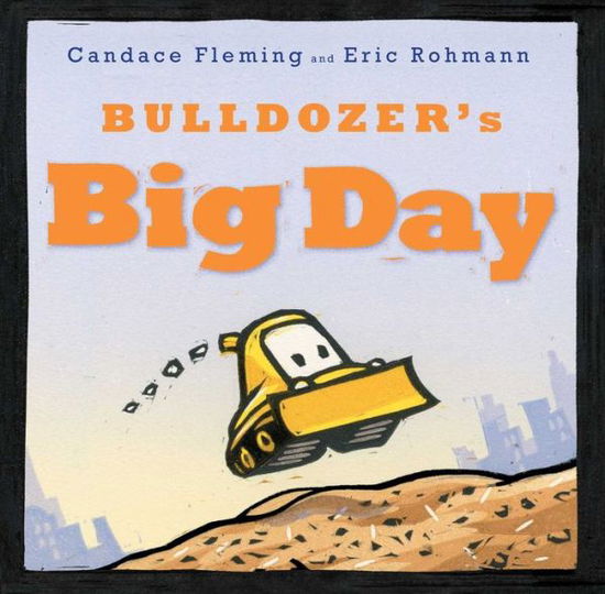 Cover for Candace Fleming · Bulldozer's Big Day (Inbunden Bok) (2015)