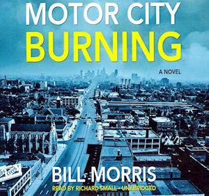 Cover for Bill Morris · Motor City Burning: Library Edition: a Novel (Audiobook (CD)) [Unabridged edition] (2014)