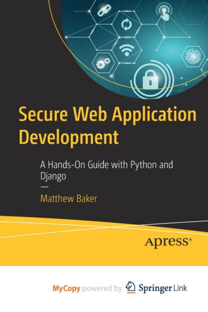 Cover for Baker Matthew Baker · Secure Web Application Development: A Hands-On Guide with Python and Django (Paperback Book) (2022)