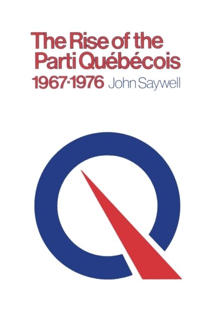 Cover for John Saywell · The Rise of the Parti Québécois, 1967-1976 (Paperback Book) (1977)