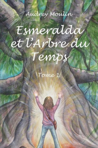 Cover for Audrey Moulin · Esmeralda et L'arbre Du Temps: Tome 1 (Paperback Book) (2013)