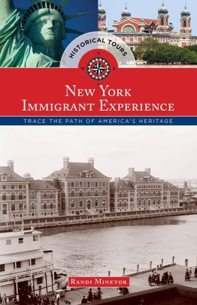 Historical Tours The New York Immigrant Experience: Trace the Path of America's Heritage - Touring History - Randi Minetor - Książki - Rowman & Littlefield - 9781493012978 - 15 kwietnia 2015