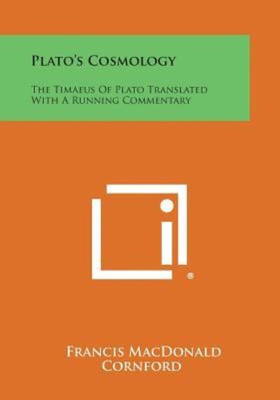 Plato's Cosmology: the Timaeus of Plato Translated with a Running Commentary - Francis Macdonald Cornford - Books - Literary Licensing, LLC - 9781494101978 - October 27, 2013