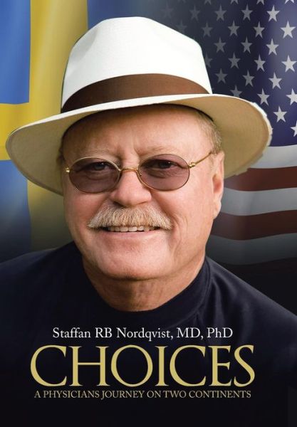 Cover for Md Phd Staffan Rb Nordqvist · Choices: a Physicians Journey on Two Continents (Hardcover Book) (2014)