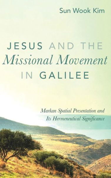 Cover for Sun Wook Kim · Jesus and the Missional Movement in Galilee (Hardcover Book) (2019)