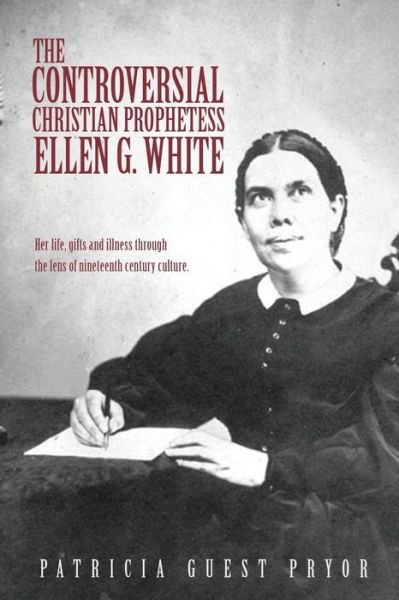 Cover for Patricia Guest Pryor · The Controversial Christian Prophetess Ellen G. White (Paperback Book) (2014)