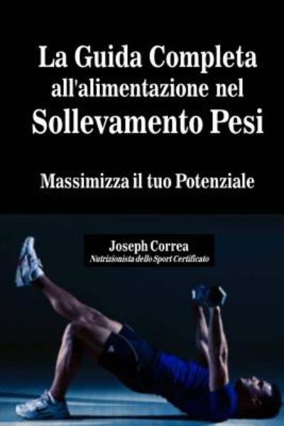 Cover for Correa · La Guida Completa All'alimentazione Nel Sollevamento Pesi: Massimizza Il Tuo Potenziale (Paperback Book) (2014)