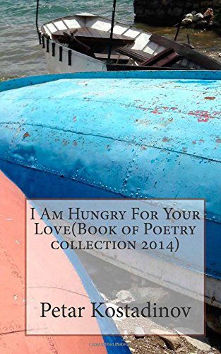 Cover for Petar Kostadinov · I Am Hungry for Your Love (Book of Poetry Collection 2014) (Paperback Book) (2014)