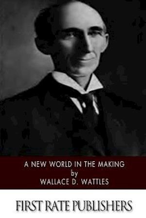 Cover for Wallace D Wattles · A New World in the Making (Paperback Book) (2014)