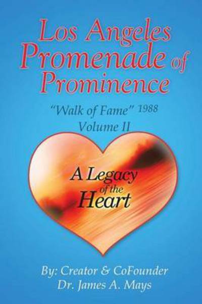 Los Angeles Promenade of Prominence: Walk of Fame 1988 - a Legacy of the Heart - James Mays - Books - Xlibris Corporation - 9781503535978 - February 13, 2015