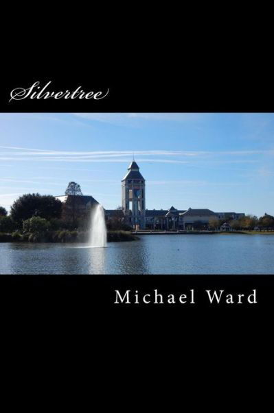 Silvertree: a Book About men and Women Who Can Travel Between Worlds - Michael Ward - Books - Createspace - 9781505557978 - February 28, 2015