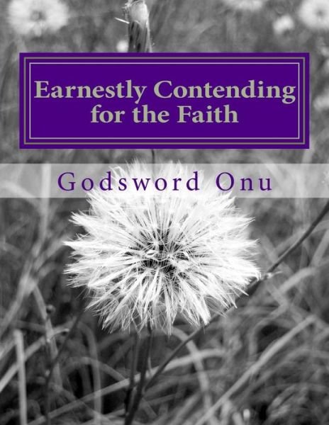 Cover for Apst Godsword Godswill Onu · Earnestly Contending for the Faith: Standing for the Truth of the Word of God (Taschenbuch) (2015)