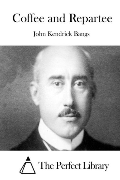 Coffee and Repartee - John Kendrick Bangs - Books - Createspace - 9781511538978 - March 31, 2015