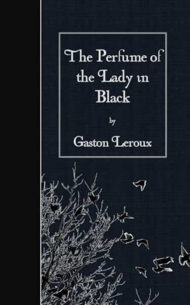 The Perfume of the Lady in Black - Gaston Leroux - Kirjat - Createspace - 9781511583978 - tiistai 28. huhtikuuta 2015