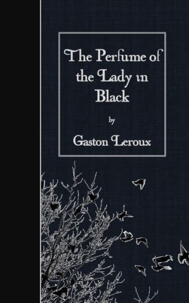 The Perfume of the Lady in Black - Gaston Leroux - Livres - Createspace - 9781511583978 - 28 avril 2015