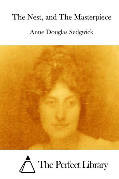 Cover for Anne Douglas Sedgwick · The Nest, and the Masterpiece (Paperback Book) (2015)