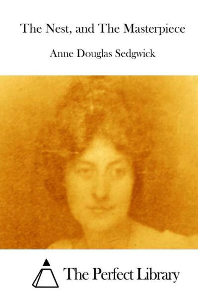 Cover for Anne Douglas Sedgwick · The Nest, and the Masterpiece (Pocketbok) (2015)