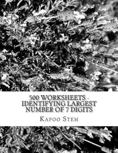 Cover for Kapoo Stem · 500 Worksheets - Identifying Largest Number of 7 Digits: Math Practice Workbook (Pocketbok) (2015)