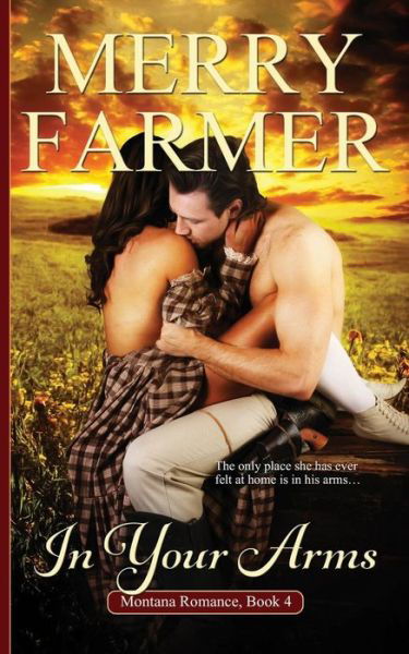 In Your Arms - Merry Farmer - Książki - Createspace - 9781512375978 - 6 czerwca 2015