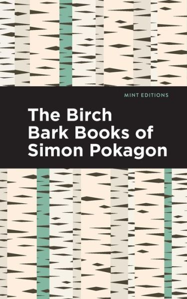 Cover for Simon Pokagon · The Birch Bark Books of Simon Pokagon - Mint Editions (Paperback Book) (2021)