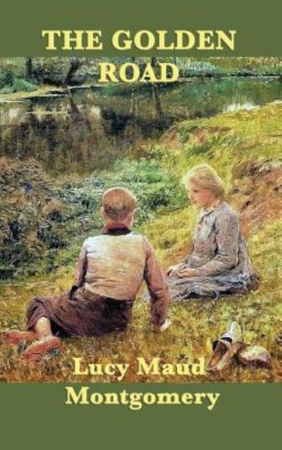 The Golden Road - Lucy Maud Montgomery - Kirjat - SMK Books - 9781515431978 - tiistai 3. huhtikuuta 2018