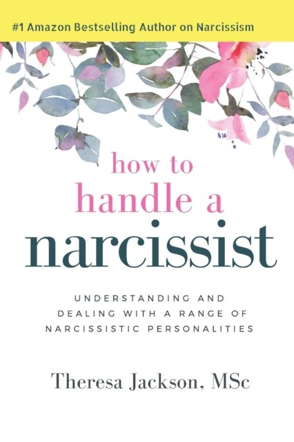 Cover for Theresa Jackson · How to Handle a Narcissist: Understanding and Dealing with a Range of Narcissistic Personalities - Narcissism and Emotional Abuse Toolkit: How to Handle Narcissists and Heal from Emotional Abuse (Paperback Book) (2017)