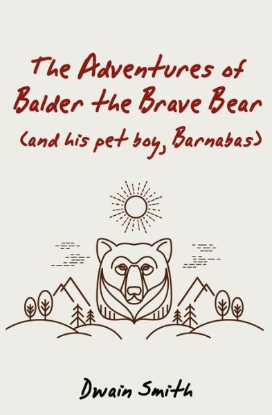 Cover for Dwain Smith · The Adventures of Balder the Brave Bear (and His Pet Boy, Barnabas) (Pocketbok) (2016)