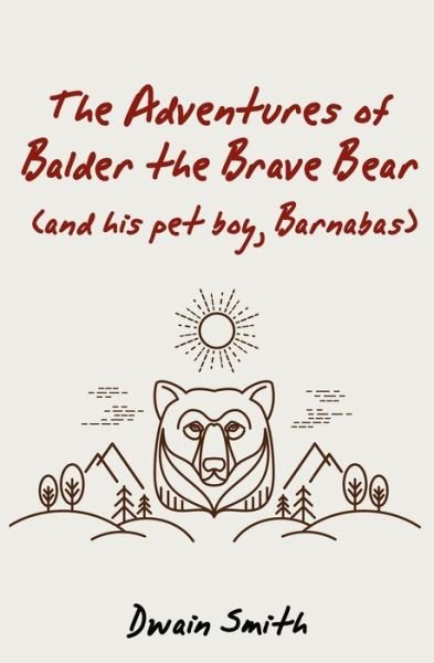 Cover for Dwain Smith · The Adventures of Balder the Brave Bear (and His Pet Boy, Barnabas) (Taschenbuch) (2016)