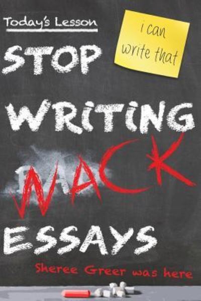 Cover for Sheree L Greer · Stop Writing Wack Essays (Paperback Book) (2016)